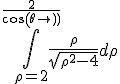 \Bigint_{\rho=2}^{\frac{2}{cos(\theta)}} \frac{\rho}{\sqrt{\rho^2-4}}d\rho